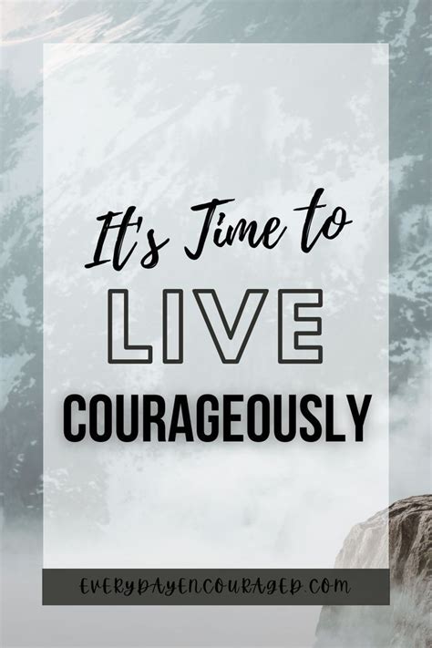 Live Courageously Time To Live Inspirational Quotes Healthy Mindset
