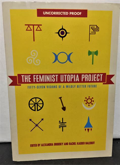 The Feminist Utopia Project Fifty Seven Visions Of A Wildly Better Future By Alexandra Brodsky