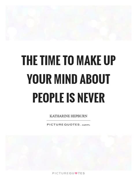 Make up one's mind make up samples make up sth. The time to make up your mind about people is never ...