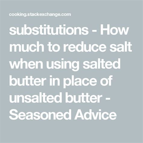 Substitutions How Much To Reduce Salt When Using Salted Butter In