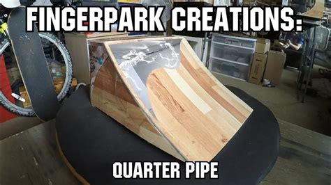 fingerpark creations quarter pipe fingerboarding youtube