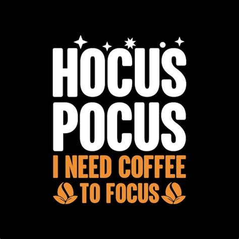 Premium Vector Hocus Pocus I Need Coffee To Focus T Shirt Design