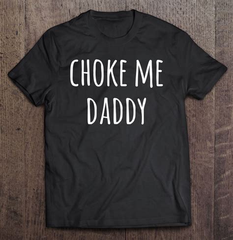 Choke Me Daddy Naughty Daddy S Girl Bdsm Gift