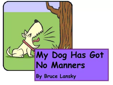 Ppt My Dog Has Got No Manners By Bruce Lansky Powerpoint Presentation