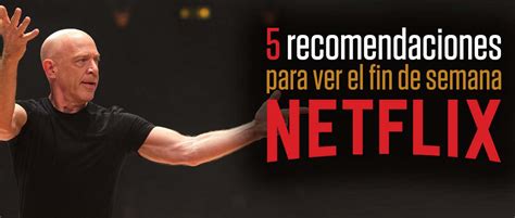5 Recomendaciones Para Ver En Netflix Este Fin De Semana Atomix