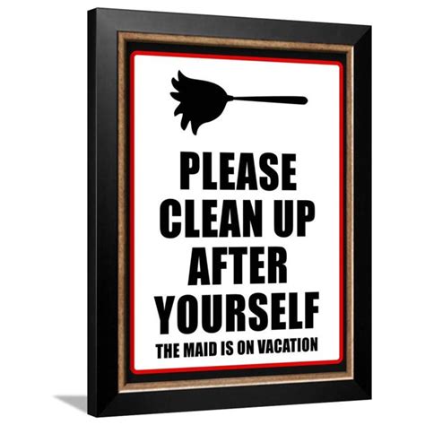 Clean Up After Yourself The Maid Is On Vacation Sign