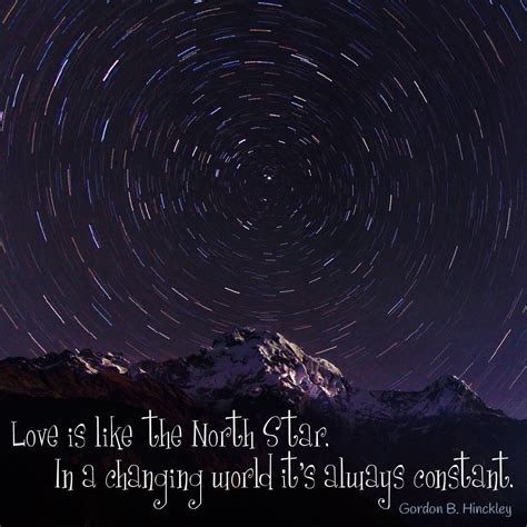 Love Is Like The North Star In A Changing World Its Always Constant