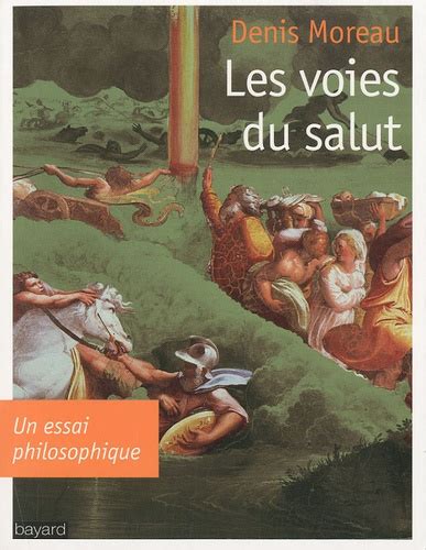 Les Voies Du Salut Un Essai Philosophique De Denis Moreau Livre