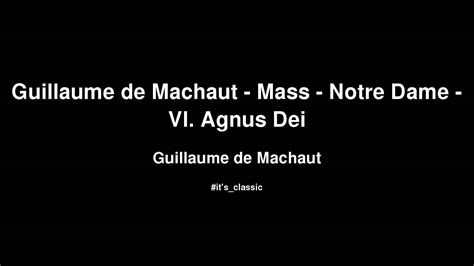 Guillaume De Machaut Guillaume De Machaut Mass Notre Dame Vi Agnus Dei Youtube