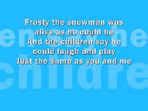Cause i'll miss the snow 'till death i will be freezing you are my home, my home for all seasons so come on let's go let's go below zero and hide. Frosty The Snowman - Lyrics - YouTube