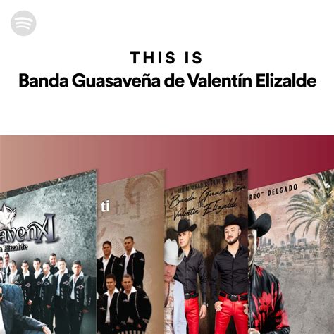 This Is Banda Guasaveña De Valentín Elizalde Spotify Playlist
