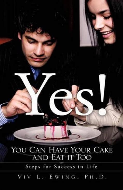 yes you can have your cake and eat it too by ph d viv l ewing english hard 9781615795031
