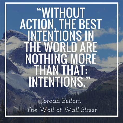 Without Action The Best Intentions In The World Are Nothing More Than