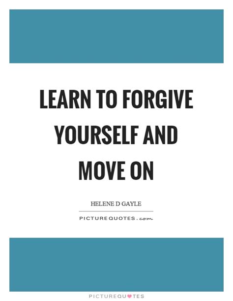 Learn To Forgive Yourself And Move On Picture Quotes