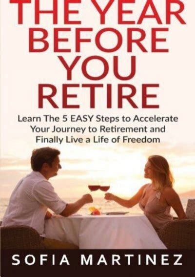 The Year Before You Retire Learn The 5 Easy Steps To Accelerate Your