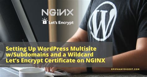 Setting Up WordPress Multisite With Subdomains And A Wildcard Let S Encrypt Certificate On NGINX