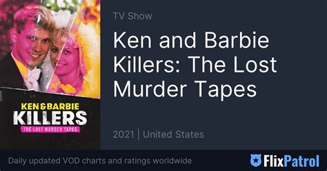 Ken And Barbie Killers The Lost Murder Tapes Streaming • Flixpatrol