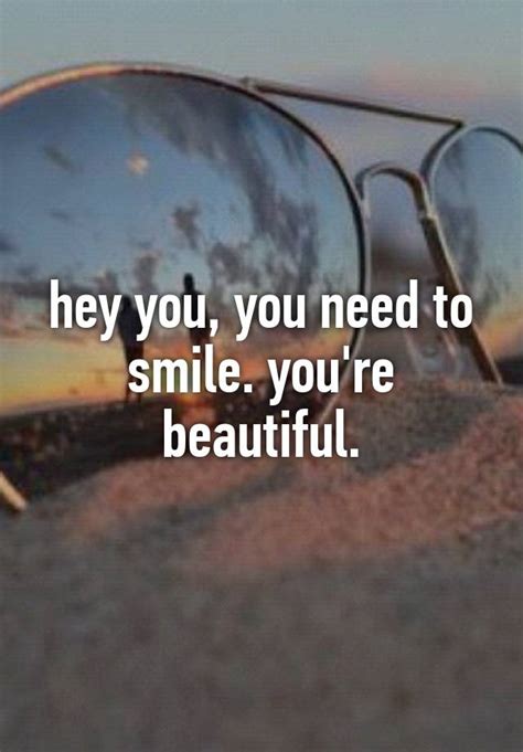 Hey You You Need To Smile Youre Beautiful