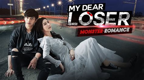 Because pong stole from his mother in beginning i didn't like him throughout the show. My Dear Loser Series: Monster Romance (2017) - Lakorn Galaxy