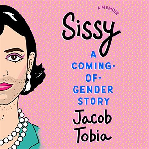 Sissy A Coming Of Gender Story Audible Audio Edition Jacob Tobia Jacob Tobia
