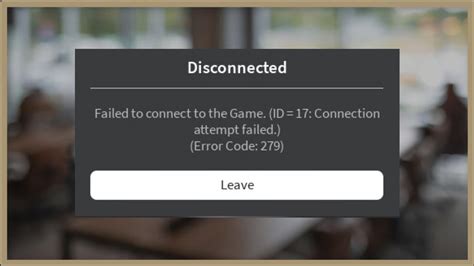 Roblox Error Code 279 Failed To Connect To The Game Id 17