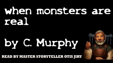 When Monsters Are Real By C Murphy The Otis Jiry