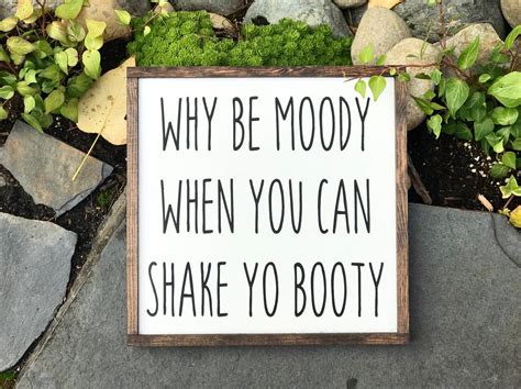Why Be Moody When You Can Shake Yo Booty Why Be Moody Etsy