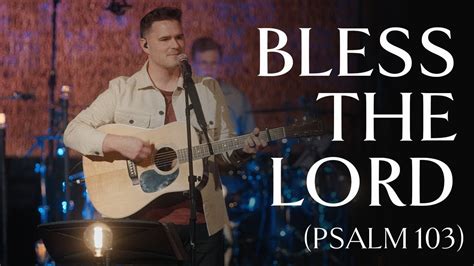 Bless The Lord O My Soul Psalm 103 • Official Video Youtube