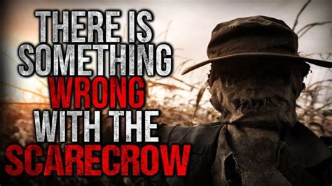 There Is Something Wrong With The Scarecrow Creepypasta Creepypasta