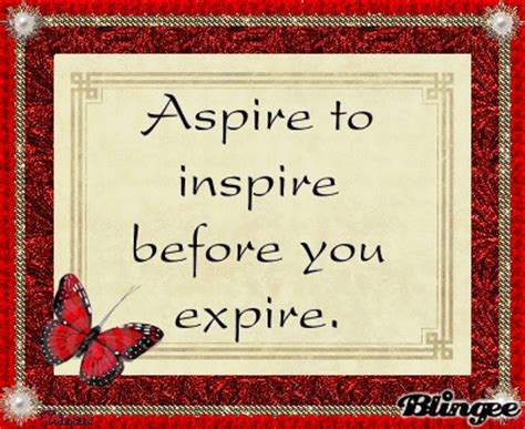 Beware the engineers of society, i say. ASPIRE TO INSPIRE BEFORE YOU EXPIRE. Picture #97564398 ...
