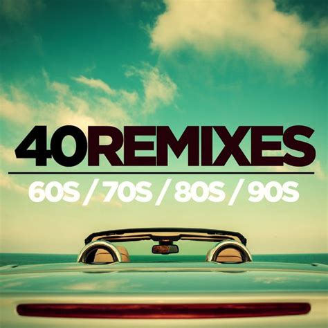 40 Best Of 60s 70s 80s 90s Remixes Various Artists Qobuz