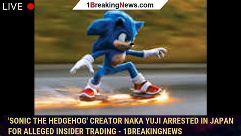 Sonic The Hedgehog Creator Naka Yuji Arrested In Japan For Alleged