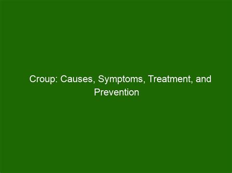 Croup Causes Symptoms Treatment And Prevention Health And Beauty