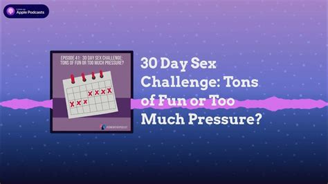 30 Day Sex Challenge Tons Of Fun Or Too Much Pressure Youtube