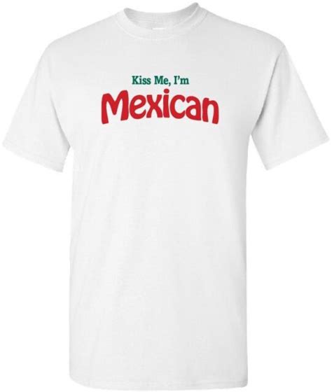 Kiss Me Im Mexican Cool United Mexican States Mexico City Love T Shirt Ebay