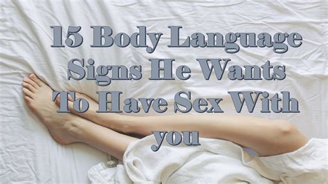 Body Language Signs He Wants To Have Sex With You Youtube