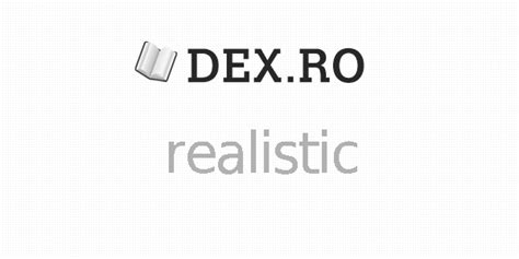Dex realistic, realistic, definiţie realistic, dex.ro