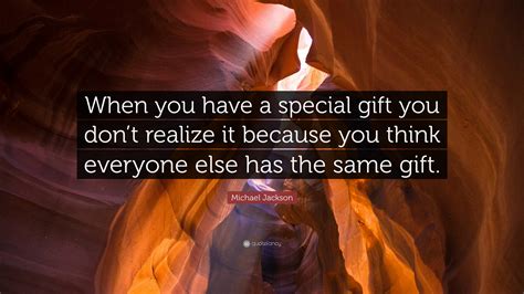Michael Jackson Quote “when You Have A Special T You Dont Realize