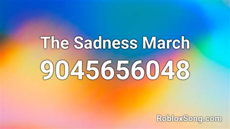 The Sadness March Roblox Id Roblox Music Codes