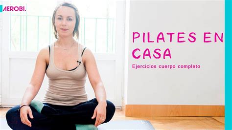 Pilates En Casa Ejercicios De Cuerpo Completo Youtube