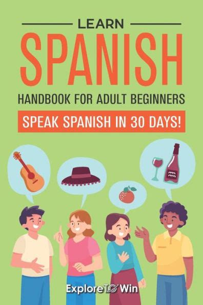 Learn Spanish Handbook For Adult Beginners Your Proven Guide To