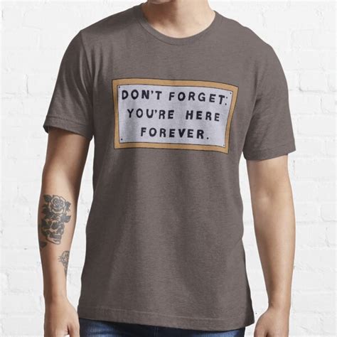Dont Forget Youre Here Forever Simpsons Sign T Shirt By Thebcarts