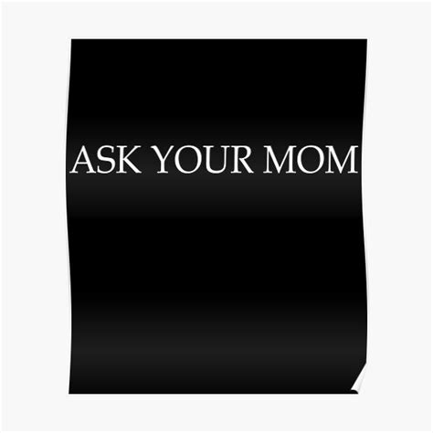 Ask Your Mom Funny Poster By Yonshop Redbubble