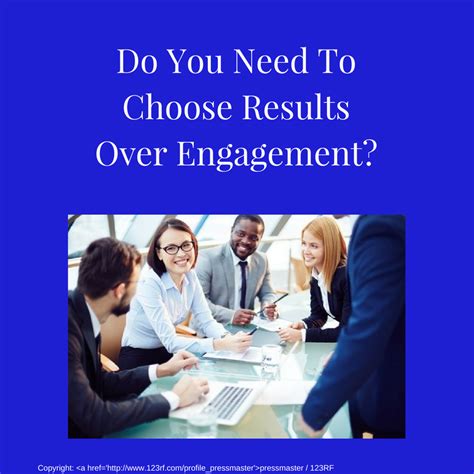 Do You Need To Choose Results Over Engagement Susan M Barber