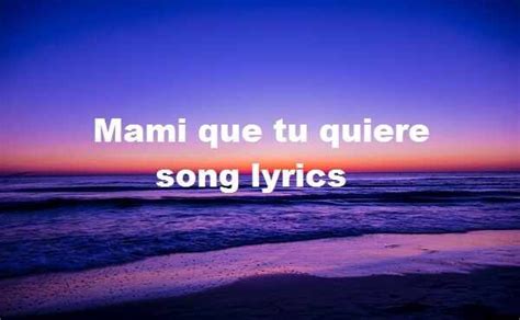 Mami Que Tu Quiere Song Lyrics Te Quiero Bad Bunny