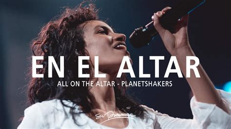En El Altar Su Presencia All On The Altar Planetshakers Español