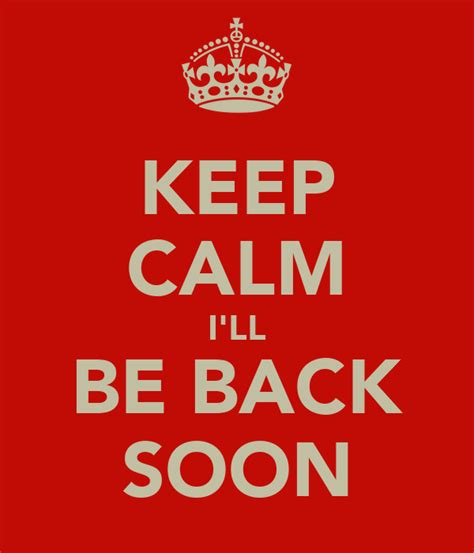 Keep Calm Ill Be Back Soon Poster Shane Keep Calm O Matic