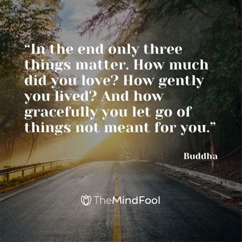 In the end only three things matter. quote from the buddha quantity. "In the end only three things matter. How much did you ...