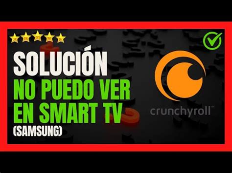 Soluci N No Puedo Ver Crunchyroll En Mi Smart Tv Samsung C Mo