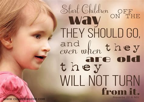 Start Children Off On The Way They Should Go And Even When They Are